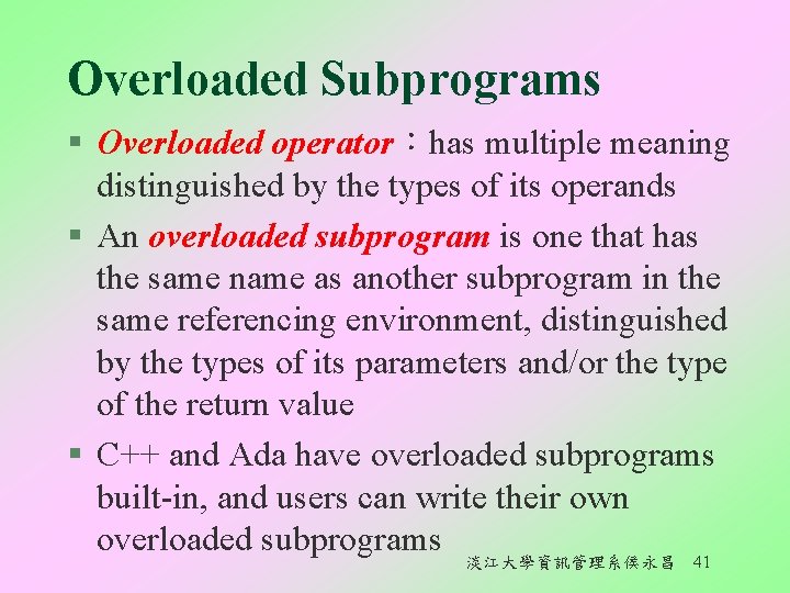 Overloaded Subprograms § Overloaded operator：has multiple meaning distinguished by the types of its operands
