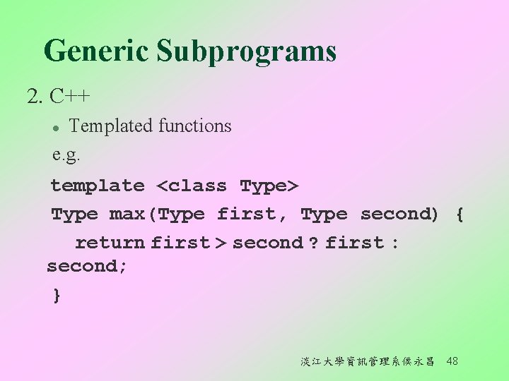 Generic Subprograms 2. C++ Templated functions e. g. l template <class Type> Type max(Type