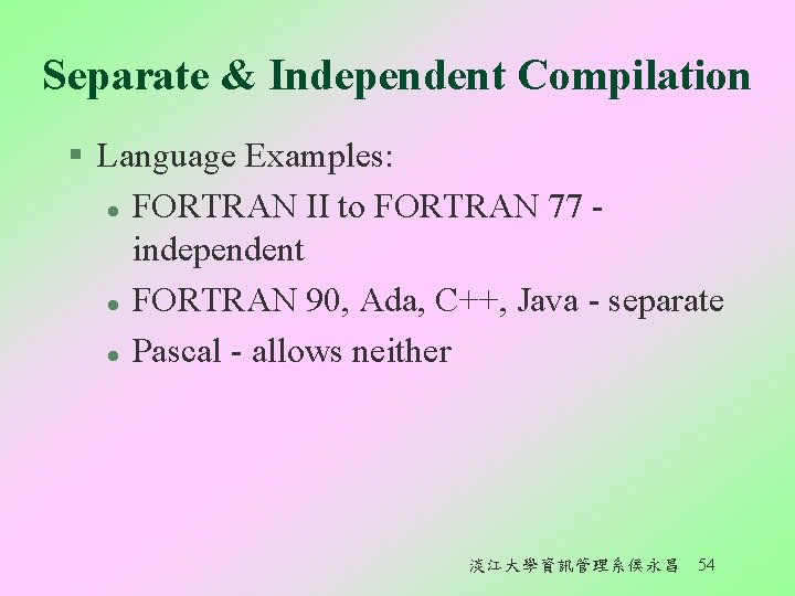Separate & Independent Compilation § Language Examples: l FORTRAN II to FORTRAN 77 independent
