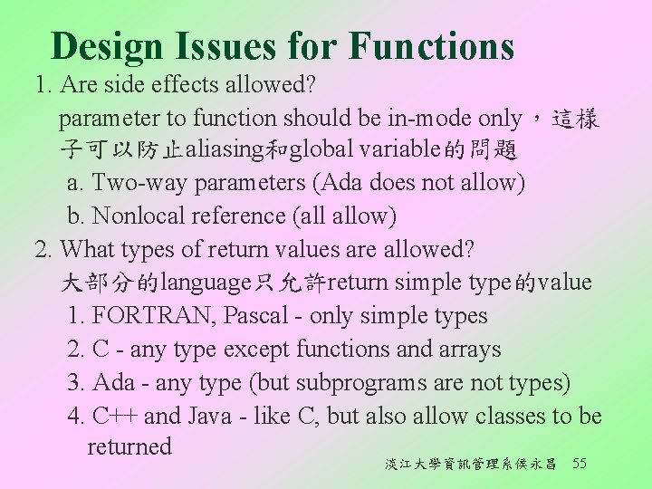 Design Issues for Functions 1. Are side effects allowed? parameter to function should be