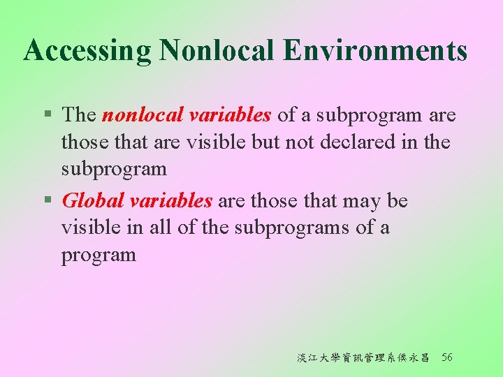 Accessing Nonlocal Environments § The nonlocal variables of a subprogram are those that are
