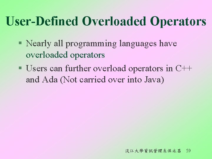 User-Defined Overloaded Operators § Nearly all programming languages have overloaded operators § Users can