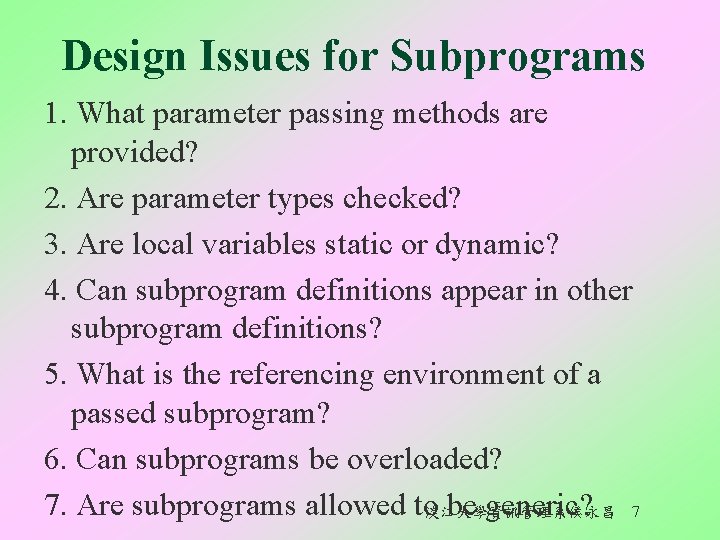 Design Issues for Subprograms 1. What parameter passing methods are provided? 2. Are parameter