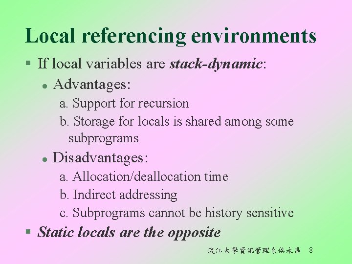 Local referencing environments § If local variables are stack-dynamic: l Advantages: a. Support for