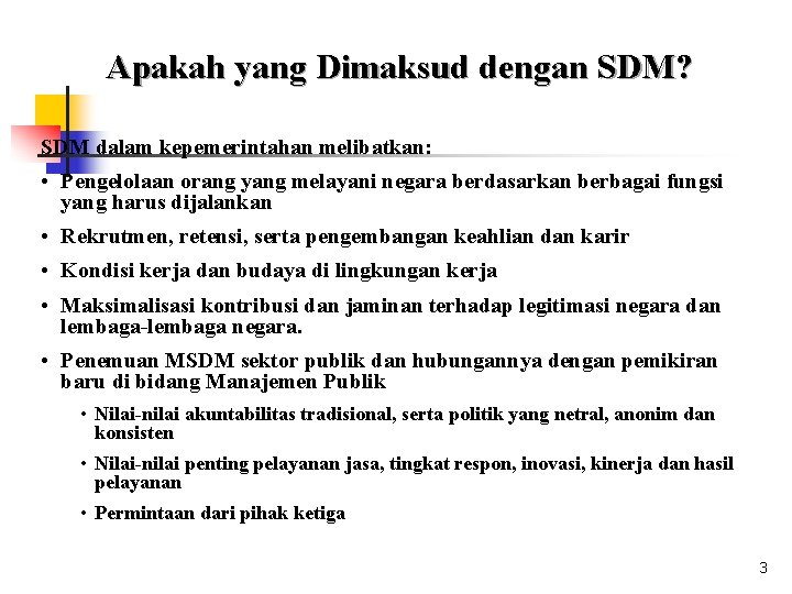 Apakah yang Dimaksud dengan SDM? SDM dalam kepemerintahan melibatkan: • Pengelolaan orang yang melayani