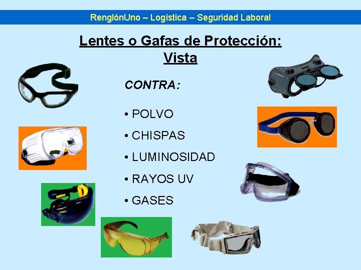 Renglón. Uno – Logística – Seguridad Laboral Lentes o Gafas de Protección: Vista CONTRA: