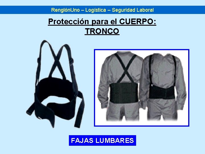 Renglón. Uno – Logística – Seguridad Laboral Protección para el CUERPO: TRONCO FAJAS LUMBARES