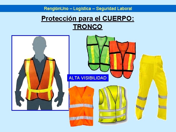 Renglón. Uno – Logística – Seguridad Laboral Protección para el CUERPO: TRONCO ALTA VISIBILIDAD