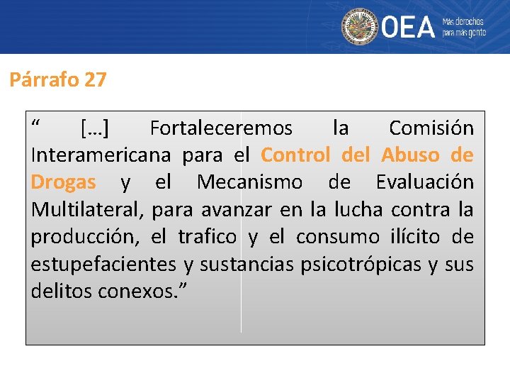 Párrafo 27 “ […] Fortaleceremos la Comisión Interamericana para el Control del Abuso de