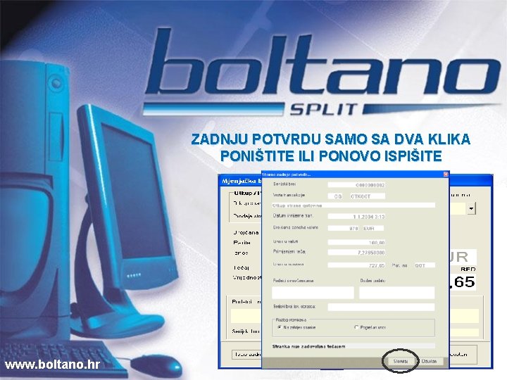 ZADNJU POTVRDU SAMO SA DVA KLIKA PONIŠTITE ILI PONOVO ISPIŠITE www. boltano. hr 