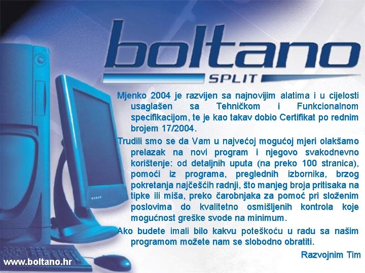 www. boltano. hr Mjenko 2004 je razvijen sa najnovijim alatima i u cijelosti usaglašen