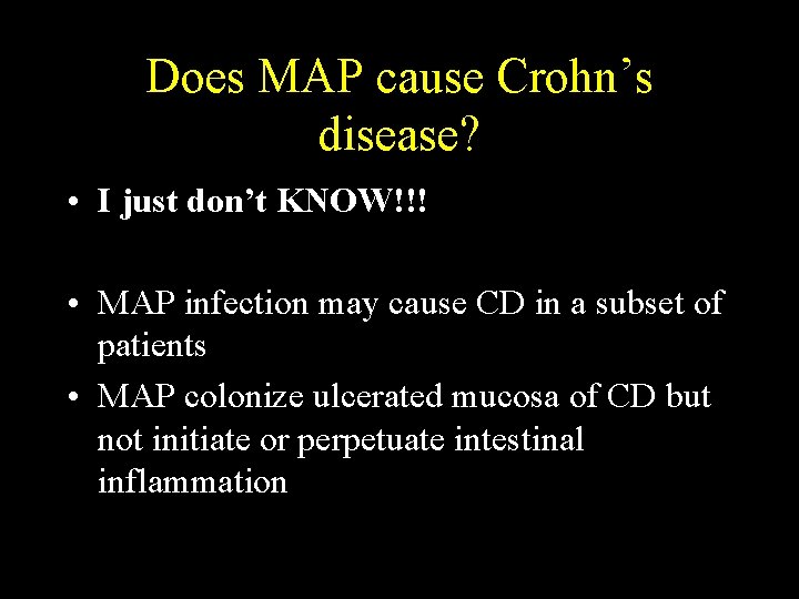 Does MAP cause Crohn’s disease? • I just don’t KNOW!!! • MAP infection may