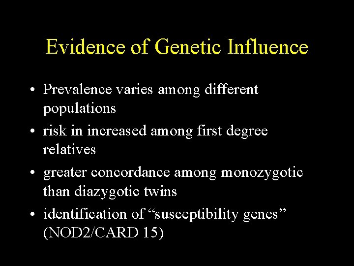 Evidence of Genetic Influence • Prevalence varies among different populations • risk in increased