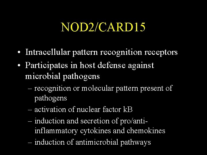 NOD 2/CARD 15 • Intracellular pattern recognition receptors • Participates in host defense against