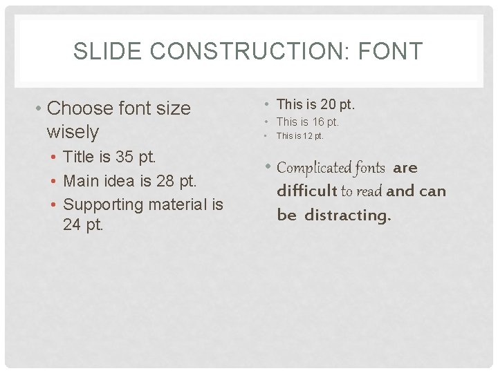 SLIDE CONSTRUCTION: FONT • Choose font size wisely • Title is 35 pt. •