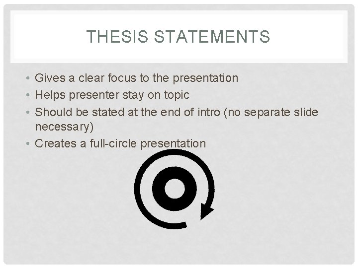 THESIS STATEMENTS • Gives a clear focus to the presentation • Helps presenter stay