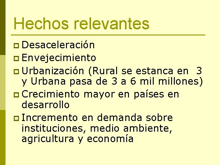 Hechos relevantes p Desaceleración p Envejecimiento p Urbanización (Rural se estanca en 3 y