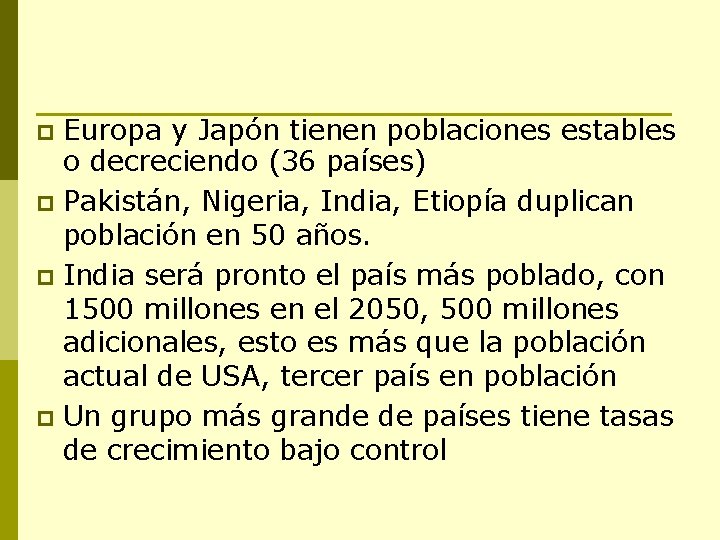 Europa y Japón tienen poblaciones estables o decreciendo (36 países) p Pakistán, Nigeria, India,