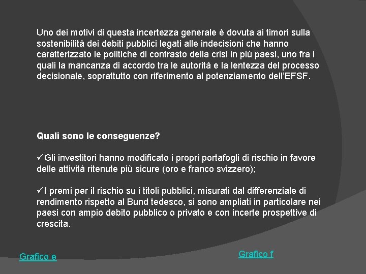 Uno dei motivi di questa incertezza generale è dovuta ai timori sulla sostenibilità dei