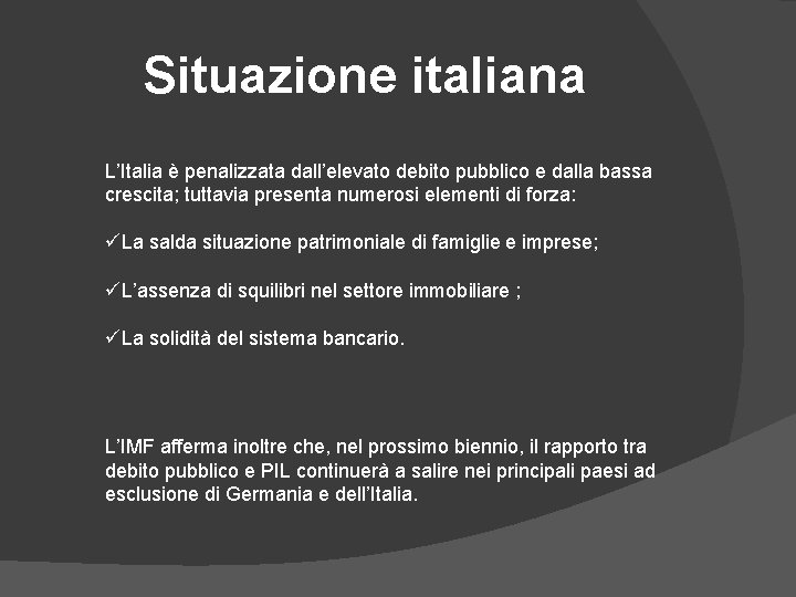 Situazione italiana L’Italia è penalizzata dall’elevato debito pubblico e dalla bassa crescita; tuttavia presenta