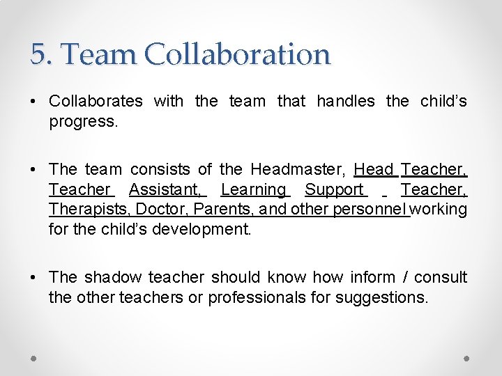 5. Team Collaboration • Collaborates with the team that handles the child’s progress. •