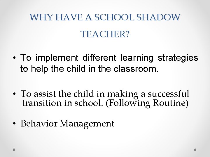 WHY HAVE A SCHOOL SHADOW TEACHER? • To implement different learning strategies to help