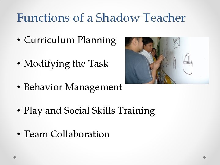 Functions of a Shadow Teacher • Curriculum Planning • Modifying the Task • Behavior