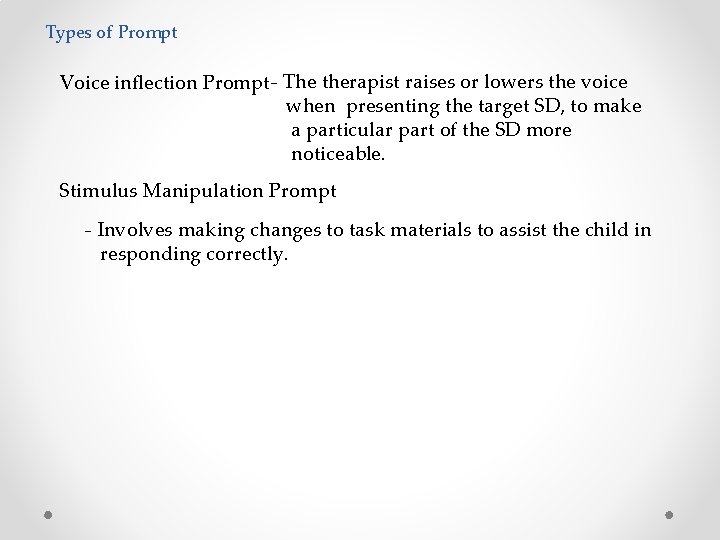 Types of Prompt Voice inflection Prompt - The therapist raises or lowers the voice