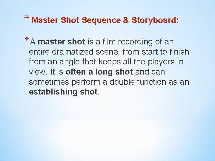 * Master Shot Sequence & Storyboard: *A master shot is a film recording of