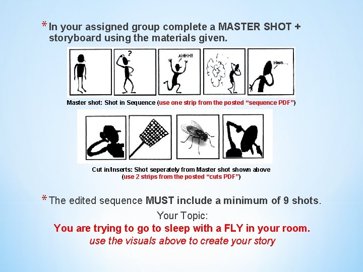 * In your assigned group complete a MASTER SHOT + storyboard using the materials