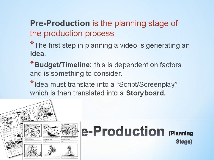 Pre-Production is the planning stage of the production process. *The first step in planning