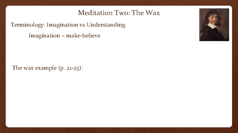 Meditation Two: The Wax Terminology: Imagination vs Understanding Imagination = make-believe The wax example