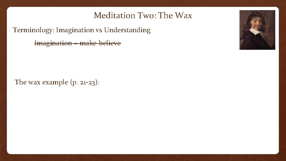 Meditation Two: The Wax Terminology: Imagination vs Understanding Imagination = make-believe The wax example