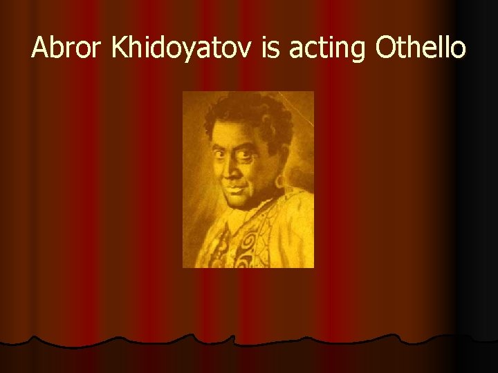 Abror Khidoyatov is acting Othello 