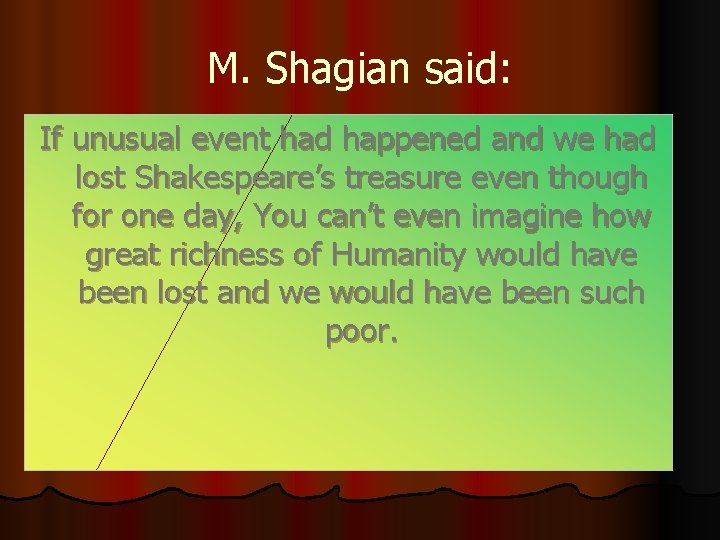 M. Shagian said: If unusual event had happened and we had lost Shakespeare’s treasure