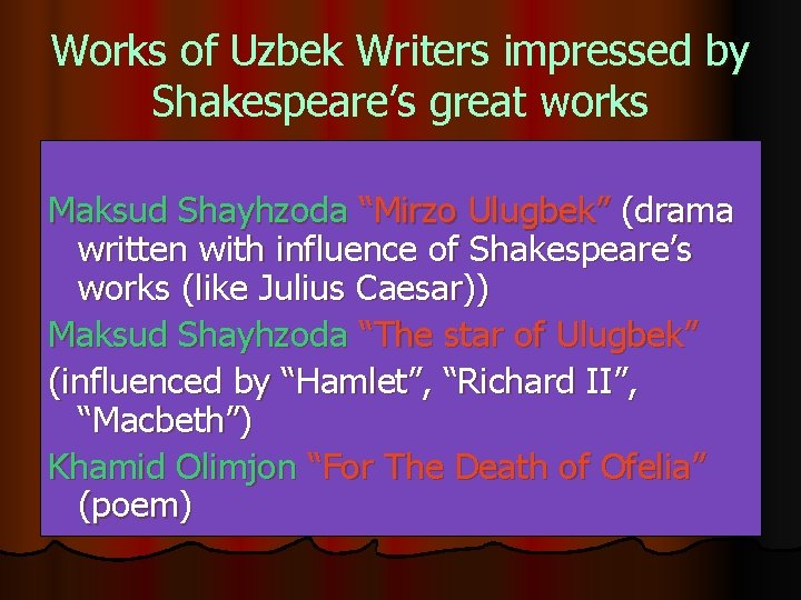 Works of Uzbek Writers impressed by Shakespeare’s great works Maksud Shayhzoda “Mirzo Ulugbek” (drama