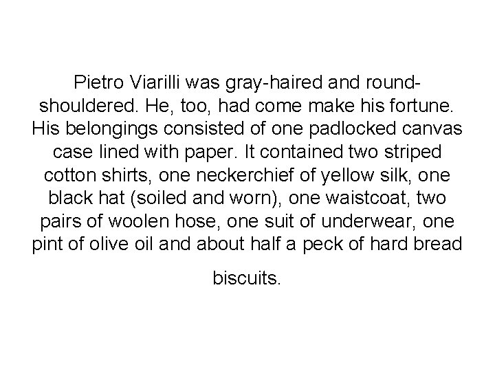 Pietro Viarilli was gray-haired and roundshouldered. He, too, had come make his fortune. His