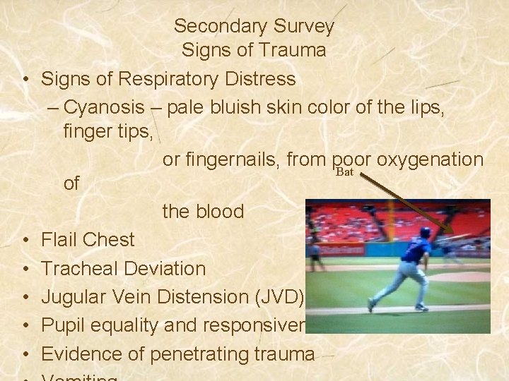  • • • Secondary Survey Signs of Trauma Signs of Respiratory Distress –