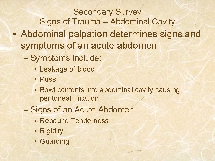 Secondary Survey Signs of Trauma – Abdominal Cavity • Abdominal palpation determines signs and