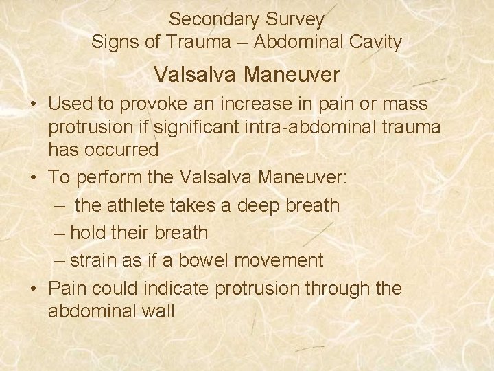 Secondary Survey Signs of Trauma – Abdominal Cavity Valsalva Maneuver • Used to provoke