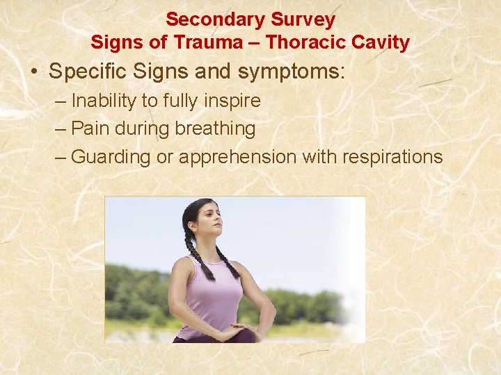 Secondary Survey Signs of Trauma – Thoracic Cavity • Specific Signs and symptoms: –