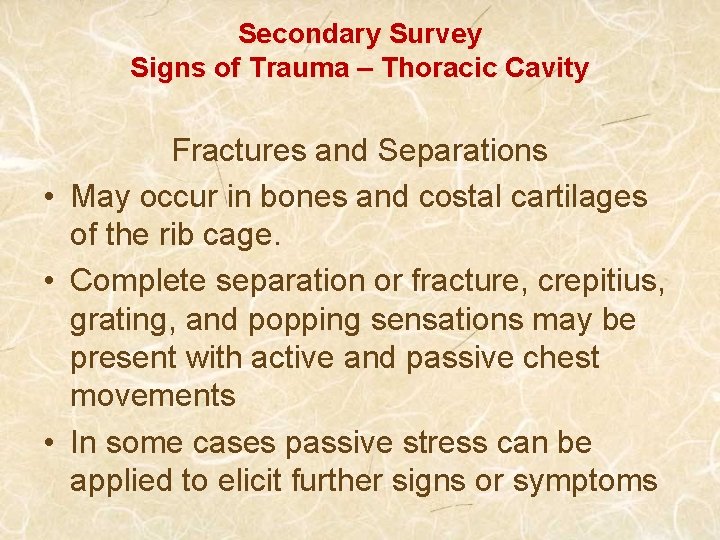 Secondary Survey Signs of Trauma – Thoracic Cavity Fractures and Separations • May occur