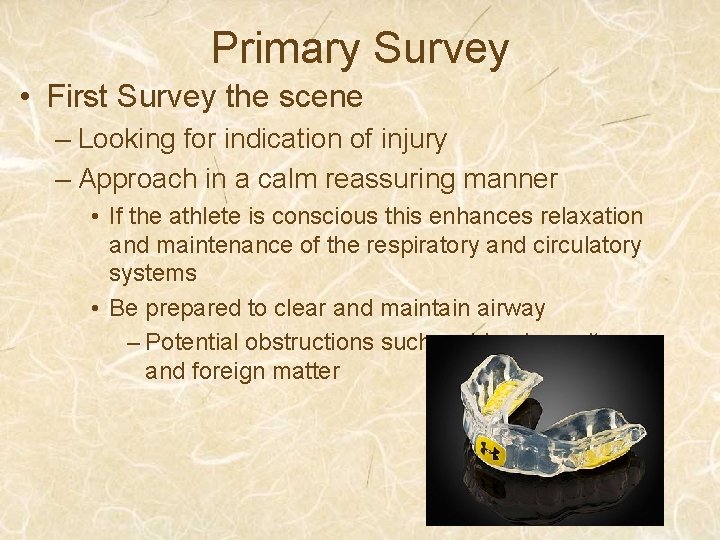 Primary Survey • First Survey the scene – Looking for indication of injury –