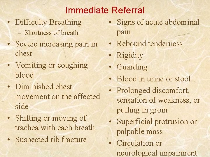 Immediate Referral • Difficulty Breathing – Shortness of breath • Severe increasing pain in