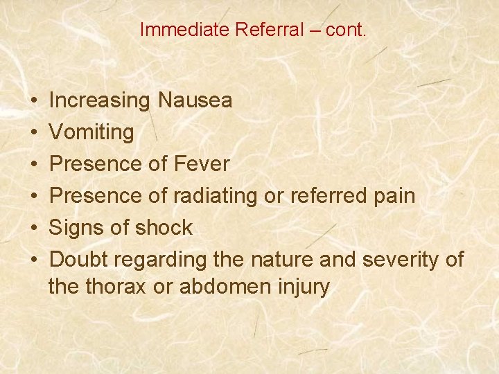 Immediate Referral – cont. • • • Increasing Nausea Vomiting Presence of Fever Presence