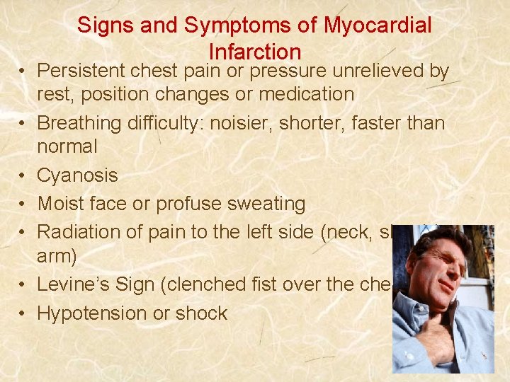 Signs and Symptoms of Myocardial Infarction • Persistent chest pain or pressure unrelieved by
