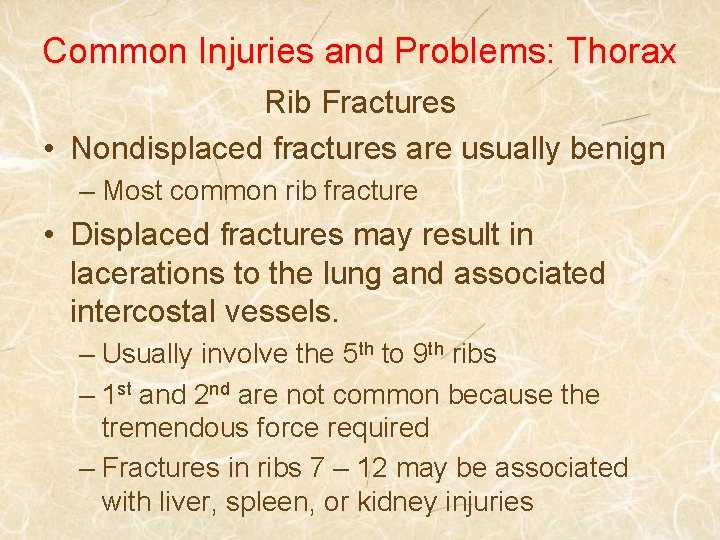 Common Injuries and Problems: Thorax Rib Fractures • Nondisplaced fractures are usually benign –