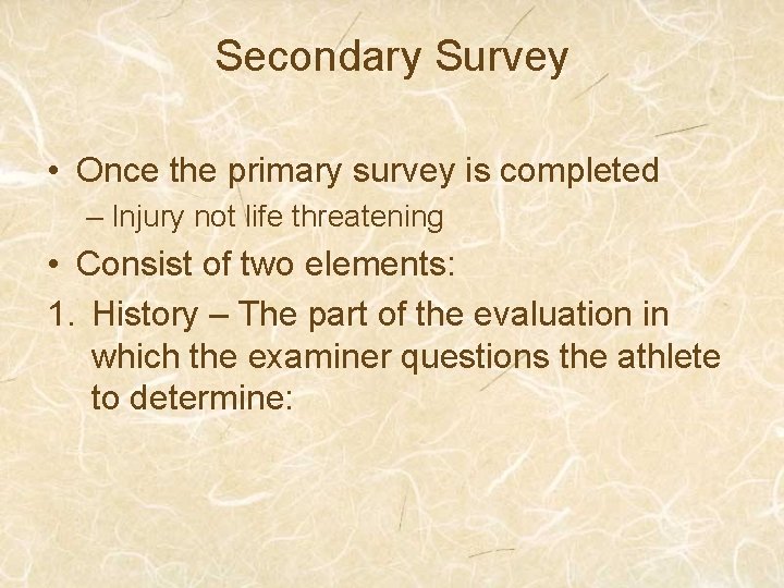 Secondary Survey • Once the primary survey is completed – Injury not life threatening