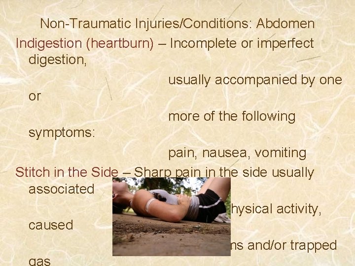 Non-Traumatic Injuries/Conditions: Abdomen Indigestion (heartburn) – Incomplete or imperfect digestion, usually accompanied by one