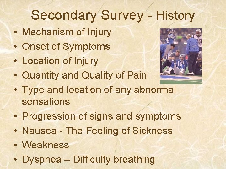 Secondary Survey - History • • • Mechanism of Injury Onset of Symptoms Location